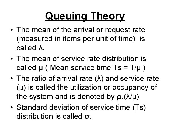 Queuing Theory • The mean of the arrival or request rate (measured in items