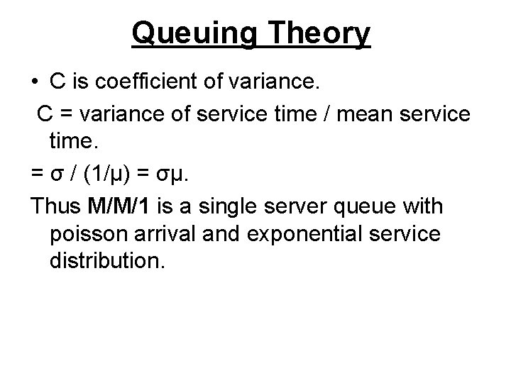 Queuing Theory • C is coefficient of variance. C = variance of service time