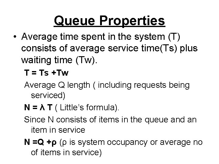 Queue Properties • Average time spent in the system (T) consists of average service