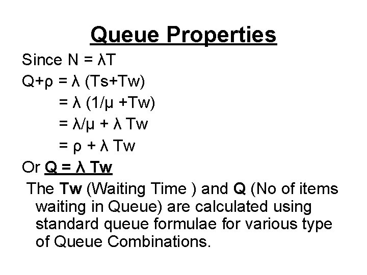 Queue Properties Since N = λT Q+ρ = λ (Ts+Tw) = λ (1/µ +Tw)