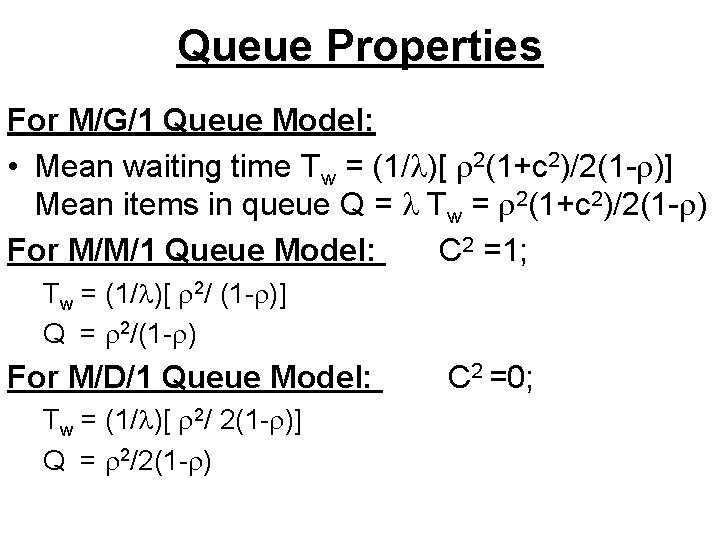 Queue Properties For M/G/1 Queue Model: • Mean waiting time Tw = (1/ )[