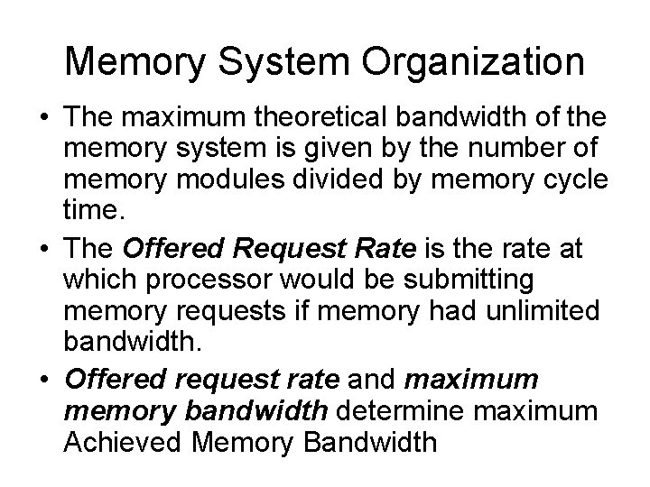 Memory System Organization • The maximum theoretical bandwidth of the memory system is given