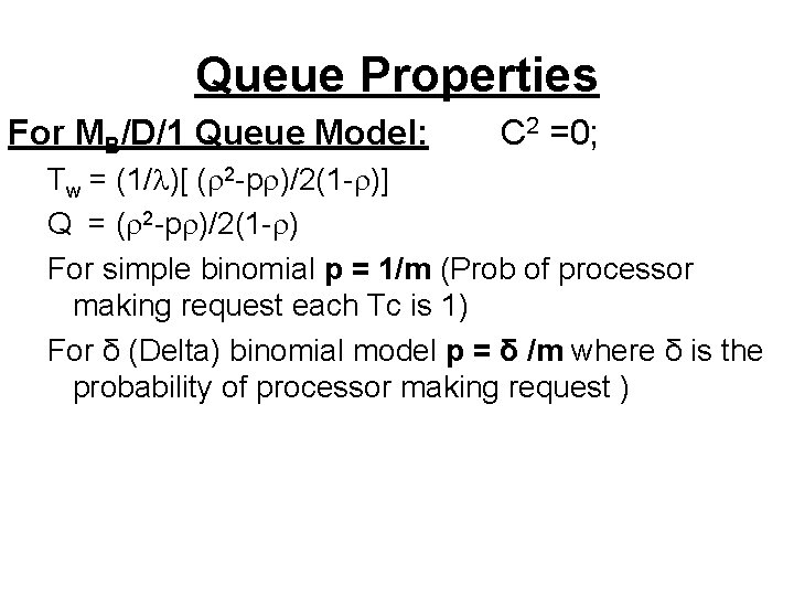 Queue Properties For MB/D/1 Queue Model: C 2 =0; Tw = (1/ )[ (