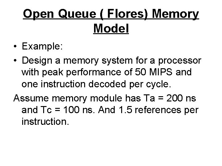 Open Queue ( Flores) Memory Model • Example: • Design a memory system for