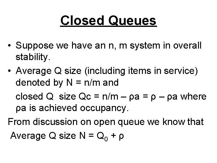 Closed Queues • Suppose we have an n, m system in overall stability. •