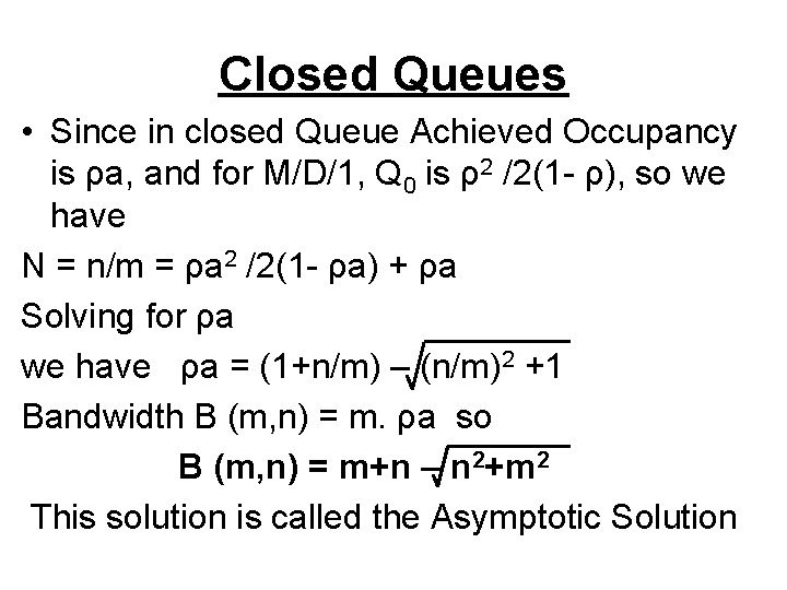Closed Queues • Since in closed Queue Achieved Occupancy is ρa, and for M/D/1,
