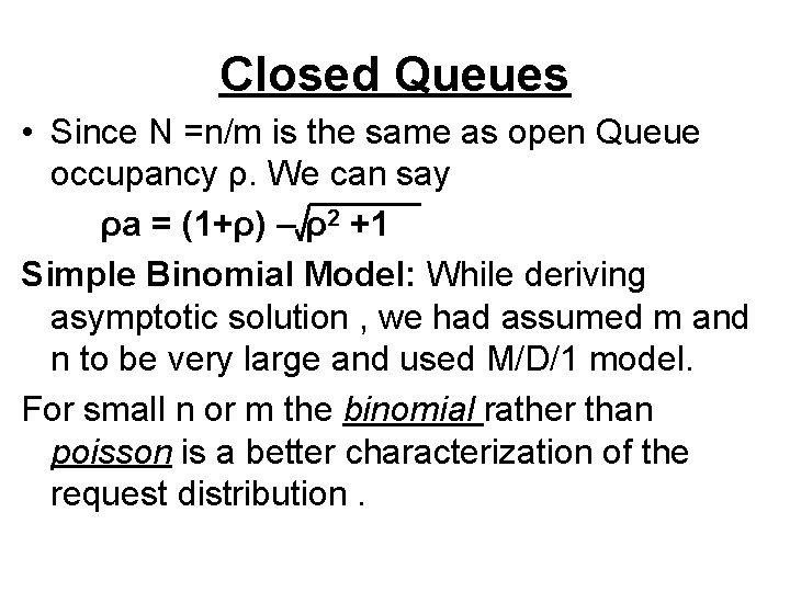 Closed Queues • Since N =n/m is the same as open Queue occupancy ρ.