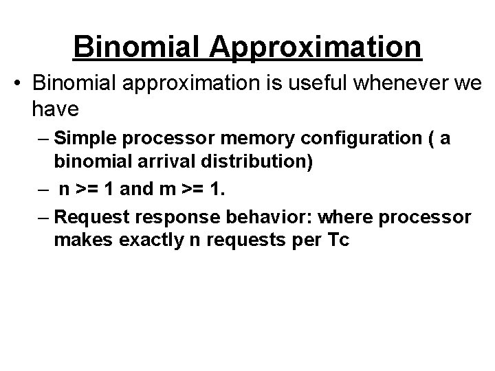 Binomial Approximation • Binomial approximation is useful whenever we have – Simple processor memory