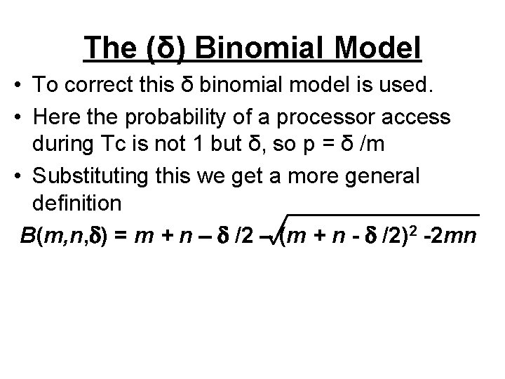 The (δ) Binomial Model • To correct this δ binomial model is used. •