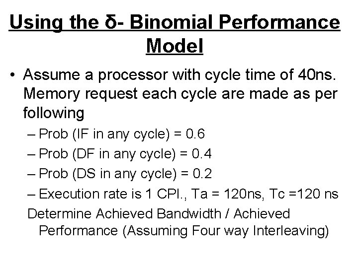 Using the δ- Binomial Performance Model • Assume a processor with cycle time of
