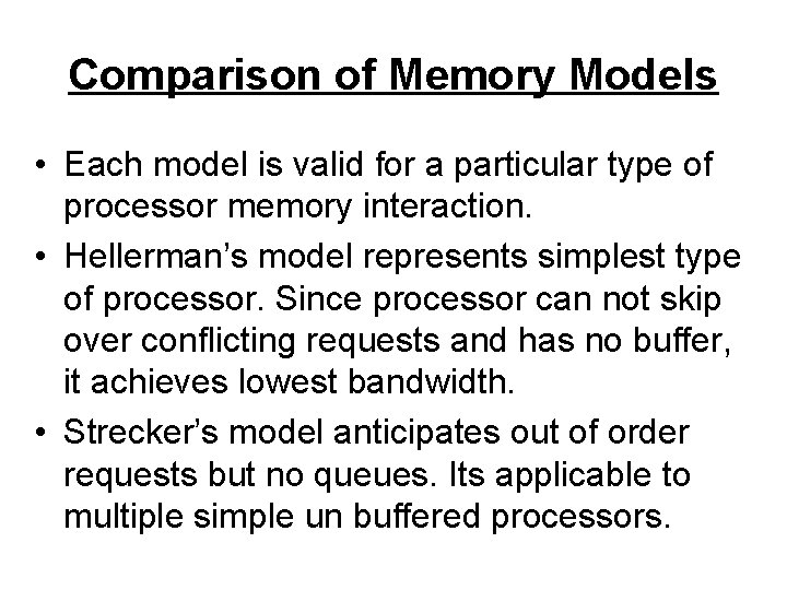 Comparison of Memory Models • Each model is valid for a particular type of