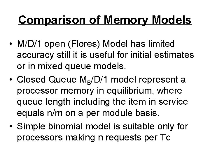 Comparison of Memory Models • M/D/1 open (Flores) Model has limited accuracy still it