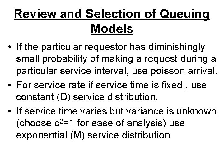 Review and Selection of Queuing Models • If the particular requestor has diminishingly small