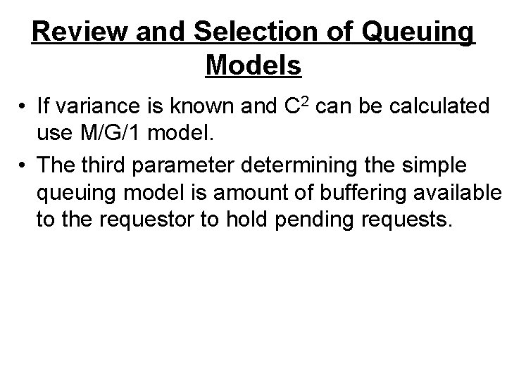 Review and Selection of Queuing Models • If variance is known and C 2
