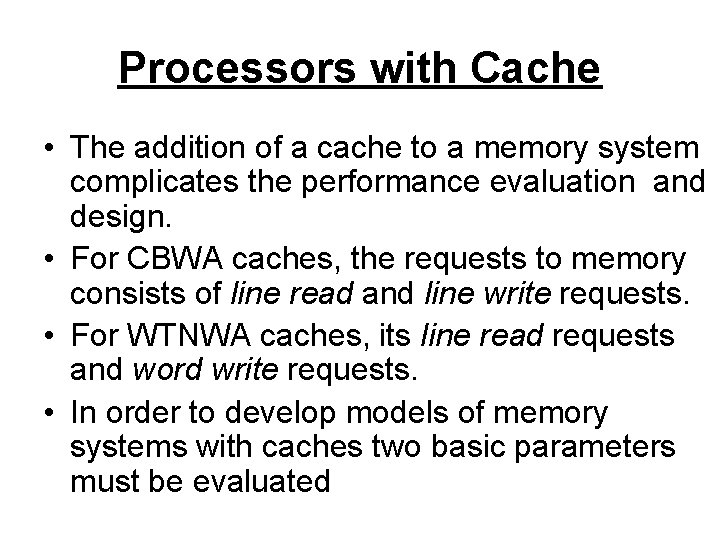 Processors with Cache • The addition of a cache to a memory system complicates