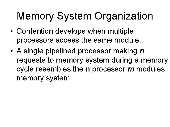 Memory System Organization • Contention develops when multiple processors access the same module. •