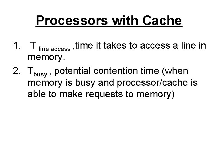 Processors with Cache 1. T line access , time it takes to access a