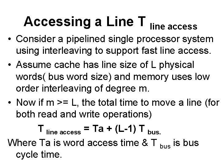 Accessing a Line T line access • Consider a pipelined single processor system using