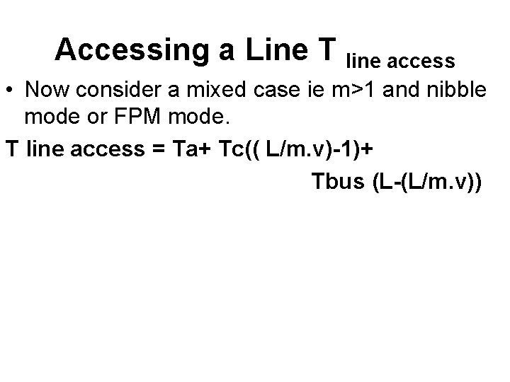 Accessing a Line T line access • Now consider a mixed case ie m>1