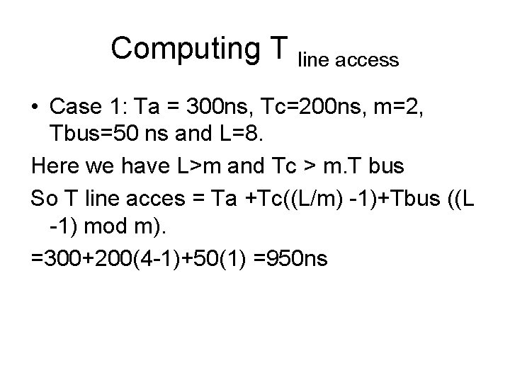 Computing T line access • Case 1: Ta = 300 ns, Tc=200 ns, m=2,