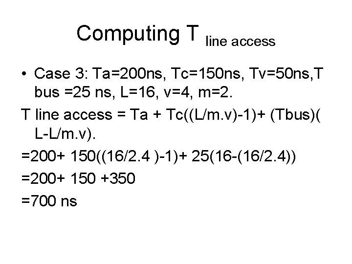 Computing T line access • Case 3: Ta=200 ns, Tc=150 ns, Tv=50 ns, T