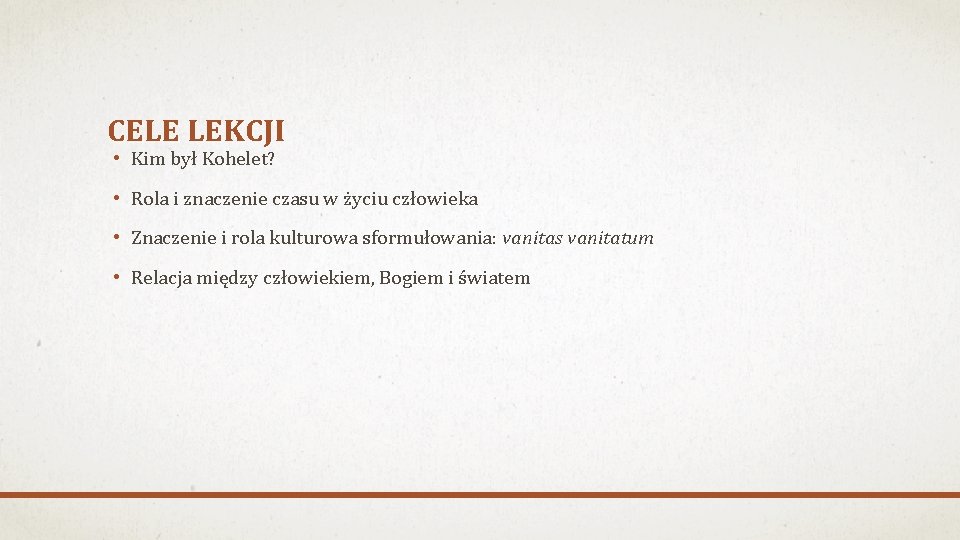 CELE LEKCJI • Kim był Kohelet? • Rola i znaczenie czasu w życiu człowieka