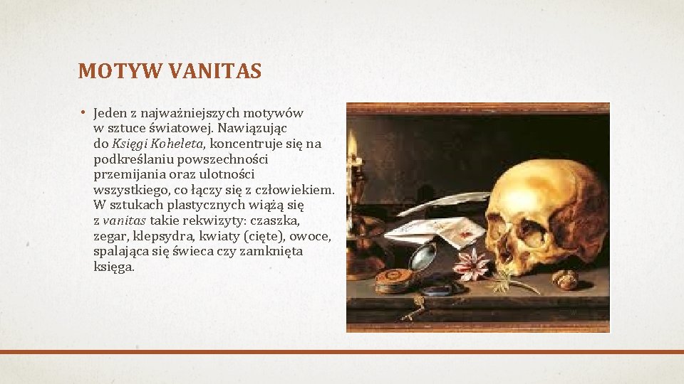 MOTYW VANITAS • Jeden z najważniejszych motywów w sztuce światowej. Nawiązując do Księgi Koheleta,