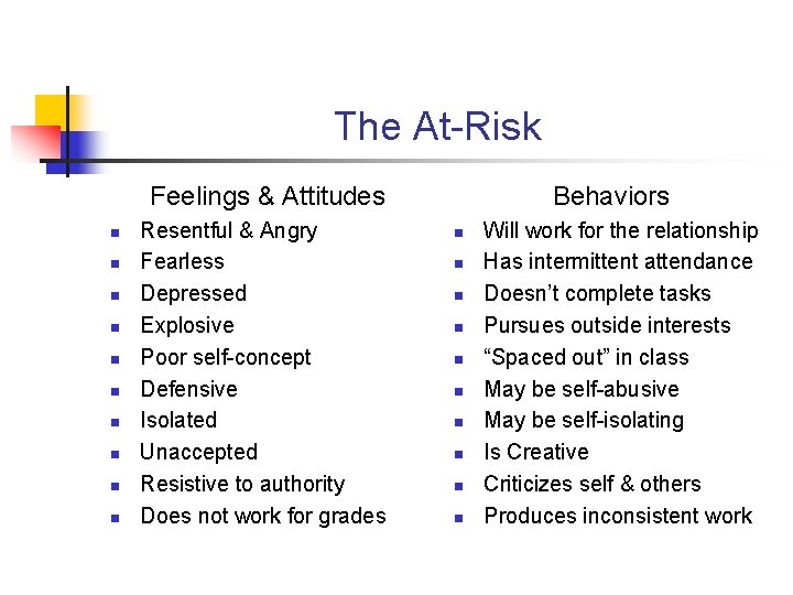 The At-Risk Feelings & Attitudes n n n n n Resentful & Angry Fearless