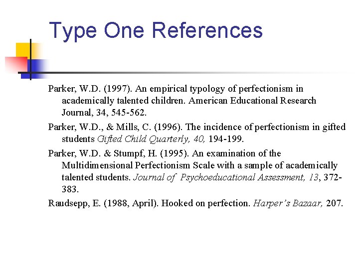 Type One References Parker, W. D. (1997). An empirical typology of perfectionism in academically