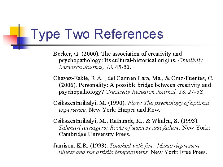 Type Two References Becker, G. (2000). The association of creativity and psychopathology: Its cultural-historical