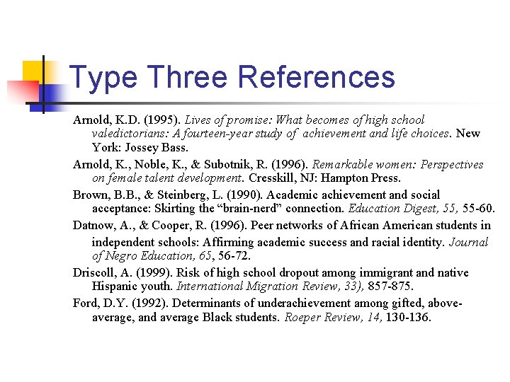 Type Three References Arnold, K. D. (1995). Lives of promise: What becomes of high