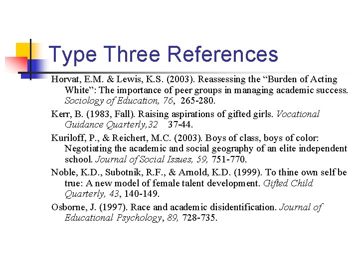 Type Three References Horvat, E. M. & Lewis, K. S. (2003). Reassessing the “Burden