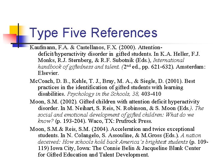 Type Five References Kaufmann, F. A. & Castellanos, F. X. (2000). Attentiondeficit/hyperactivity disorder in