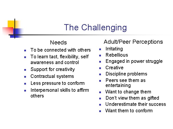 The Challenging Adult/Peer Perceptions Needs n n n To be connected with others To