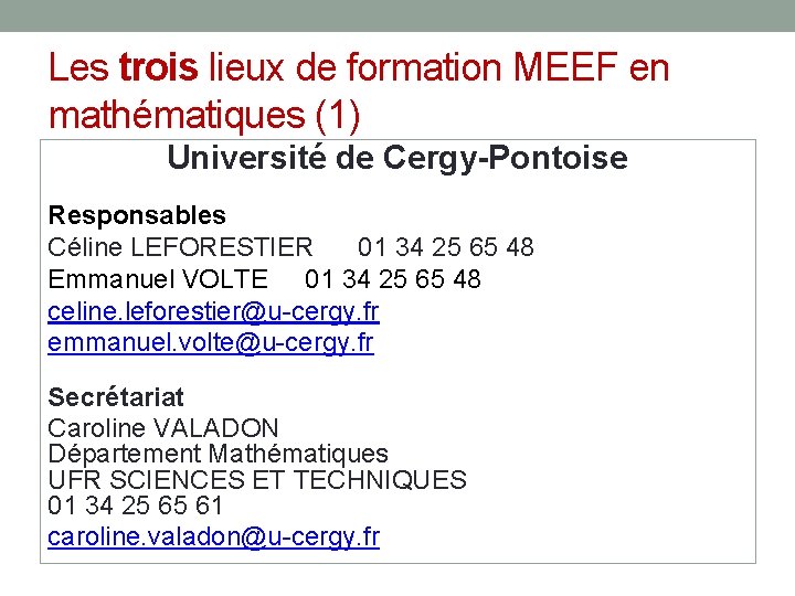 Les trois lieux de formation MEEF en mathématiques (1) Université de Cergy-Pontoise Responsables Céline Les trois lieux de formation MEEF en mathématiques (1) Université de Cergy-Pontoise Responsables Céline