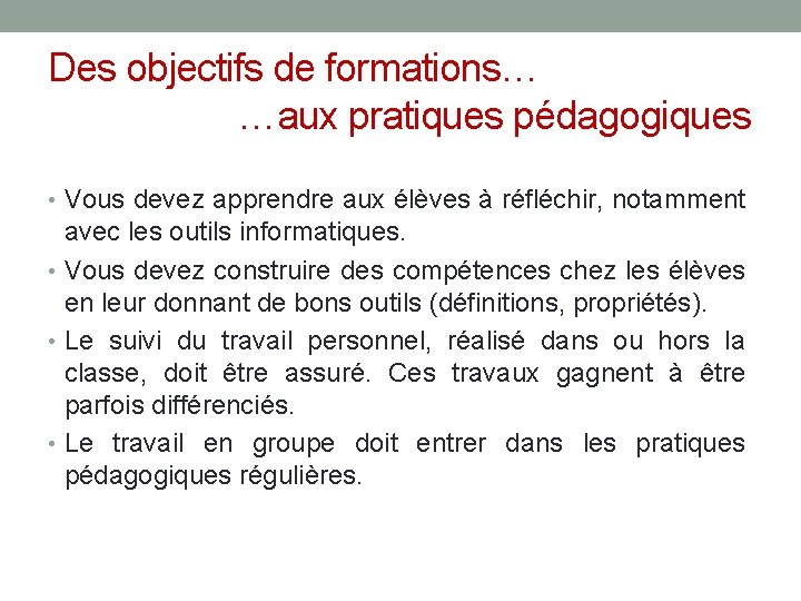 Des objectifs de formations… …aux pratiques pédagogiques • Vous devez apprendre aux élèves à Des objectifs de formations… …aux pratiques pédagogiques • Vous devez apprendre aux élèves à