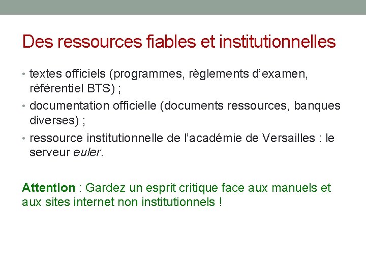 Des ressources fiables et institutionnelles • textes officiels (programmes, règlements d’examen, référentiel BTS) ; Des ressources fiables et institutionnelles • textes officiels (programmes, règlements d’examen, référentiel BTS) ;