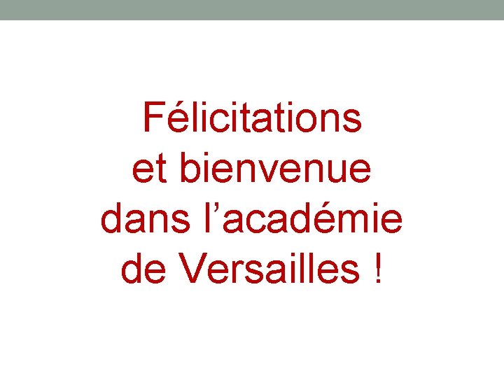 Félicitations et bienvenue dans l’académie de Versailles ! Félicitations et bienvenue dans l’académie de Versailles !