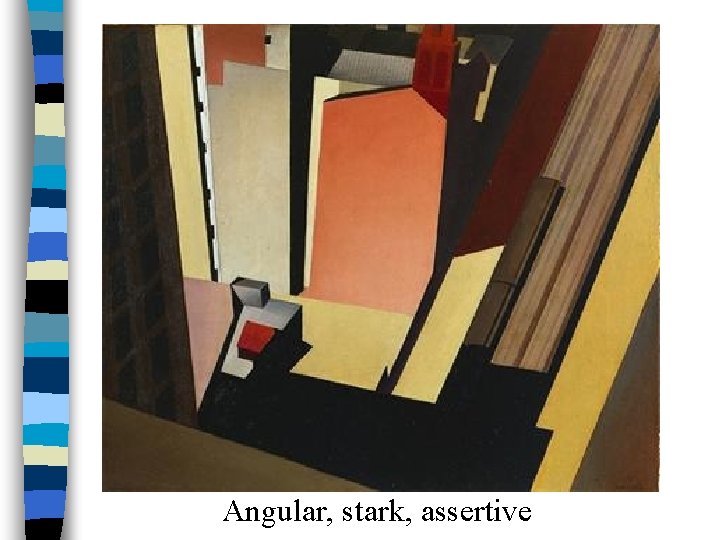 Angular, stark, assertive 