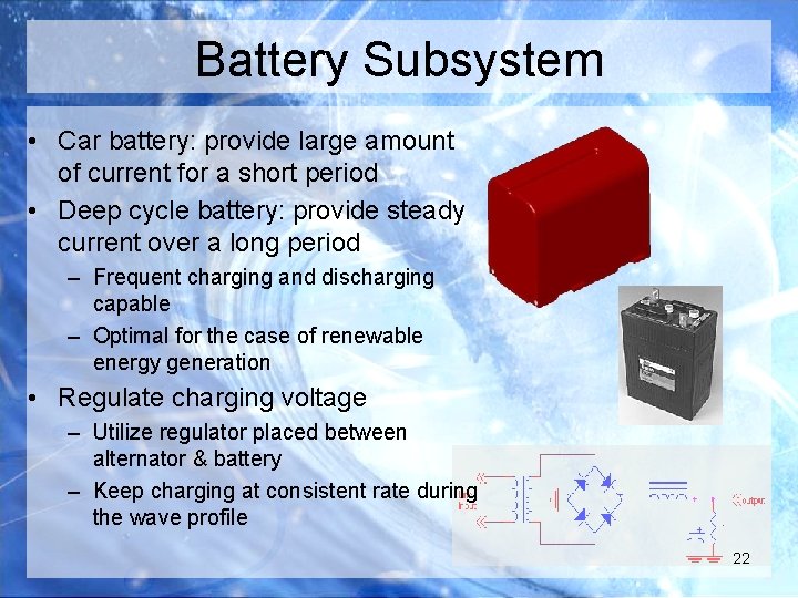 Battery Subsystem • Car battery: provide large amount of current for a short period