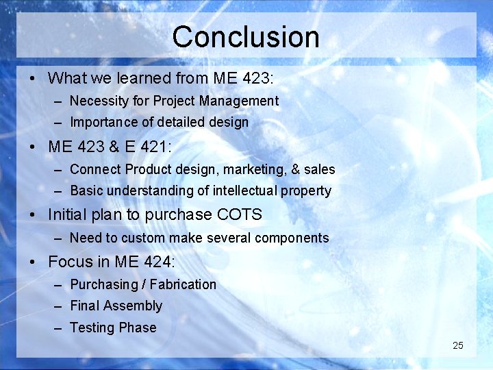 Conclusion • What we learned from ME 423: – Necessity for Project Management –