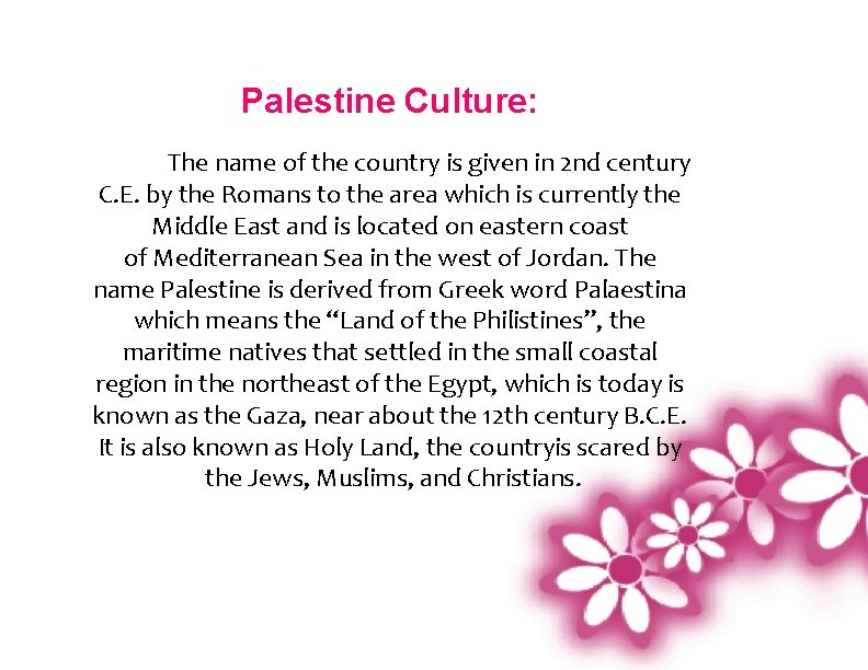 Palestine Culture: The name of the country is given in 2 nd century C. Palestine Culture: The name of the country is given in 2 nd century C.