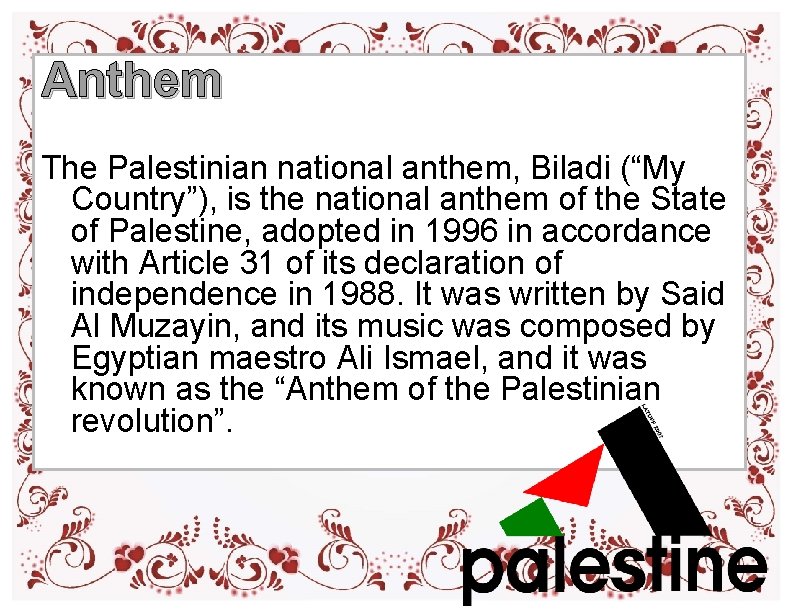 Anthem The Palestinian national anthem, Biladi (“My Country”), is the national anthem of the Anthem The Palestinian national anthem, Biladi (“My Country”), is the national anthem of the