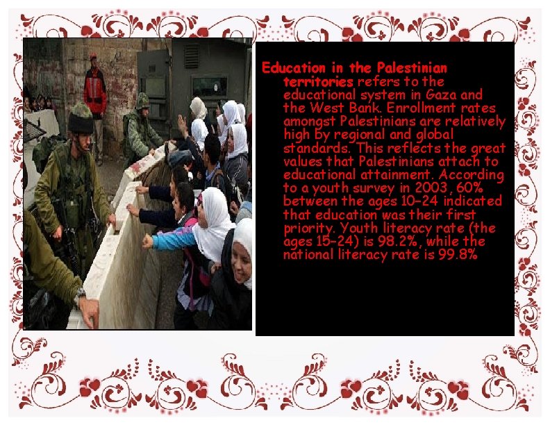 Education in the Palestinian territories refers to the educational system in Gaza and the Education in the Palestinian territories refers to the educational system in Gaza and the