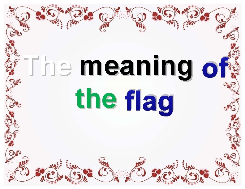 The meaning of the flag The meaning of the flag
