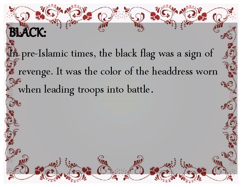 BLACK: In pre-Islamic times, the black flag was a sign of revenge. It was BLACK: In pre-Islamic times, the black flag was a sign of revenge. It was