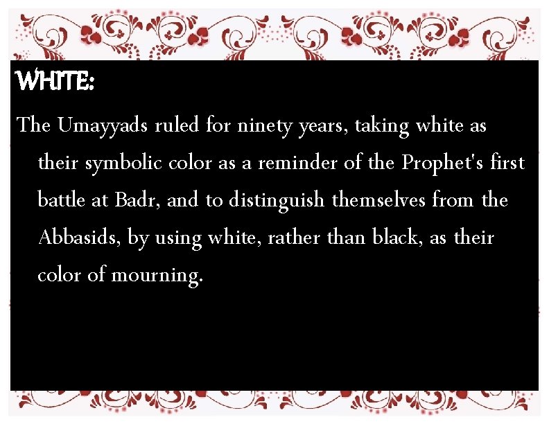 WHITE: The Umayyads ruled for ninety years, taking white as their symbolic color as WHITE: The Umayyads ruled for ninety years, taking white as their symbolic color as