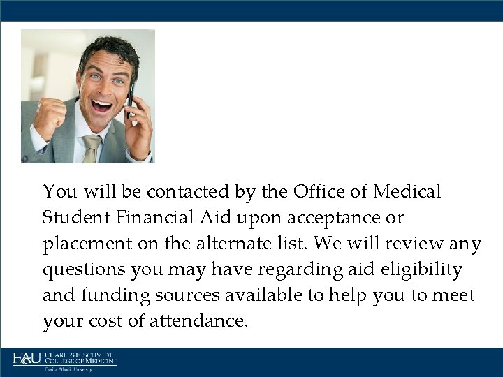 You will be contacted by the Office of Medical Student Financial Aid upon acceptance