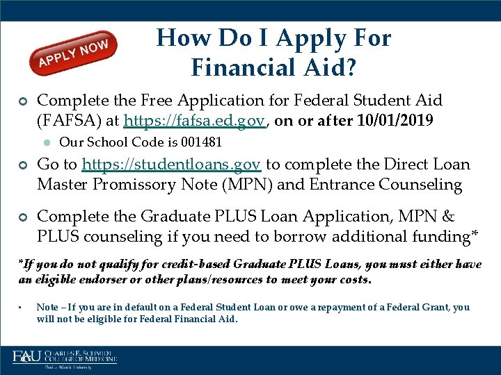 How Do I Apply For Financial Aid? ¢ Complete the Free Application for Federal