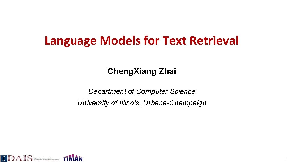 Language Models for Text Retrieval Cheng. Xiang Zhai Department of Computer Science University of